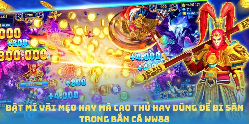 Bật mí vài mẹo hay mà cao thủ hay dùng để đi săn trong bắn cá WW88
