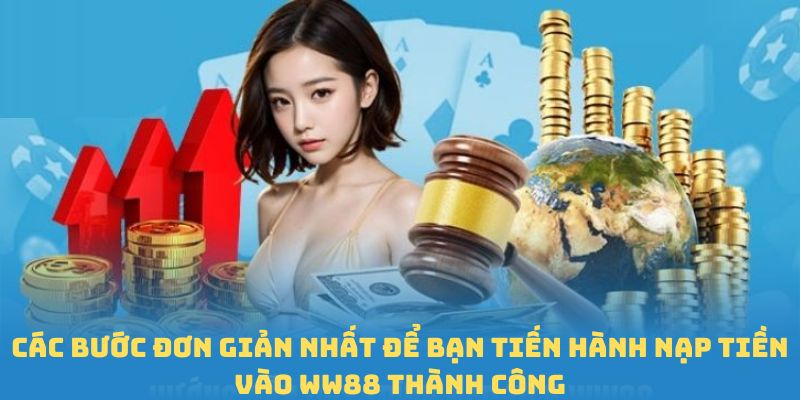 Các bước đơn giản nhất để bạn tiến hành Nạp tiền vào WW88 thành công