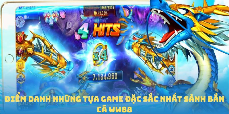 Điểm danh những tựa game đặc sắc nhất sảnh bắn cá WW88