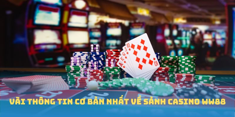 Vài thông tin cơ bản nhất về sảnh Casino WW88