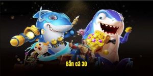 Bắn Cá 30 - Trải Nghiệm Thiên Đường Cá Cược Giải Trí WW88