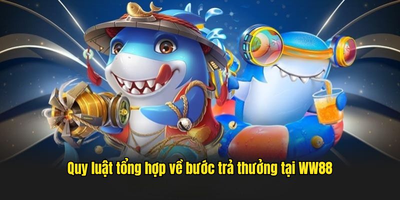 Quy luật tổng hợp về bước trả thưởng tại WW88