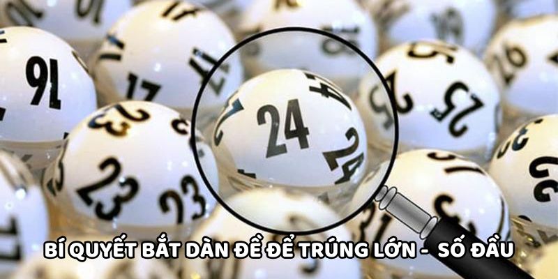 Bí quyết bắt dàn đề để trúng lớn - Dựa vào số đầu