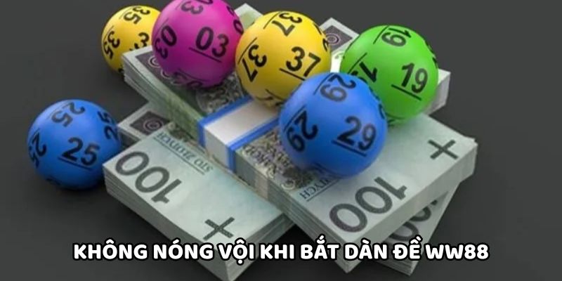 Không nóng vội khi bắt dàn đề WW88