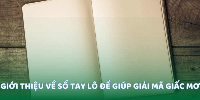 Giới thiệu về sổ tay lô đề giúp giải mã giấc mơ