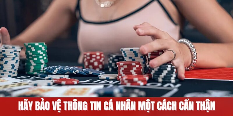 Hãy bảo vệ thông tin cá nhân một cách cẩn thận