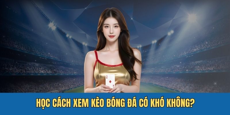 Sự thật khi người chơi học cách để đọc kèo túc cầu