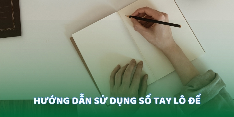 Hướng dẫn sử dụng sổ tay lô để