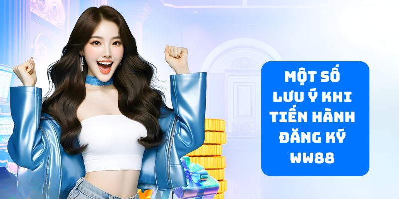 Lưu tâm một số chú ý ghi danh WW88 quan trọng