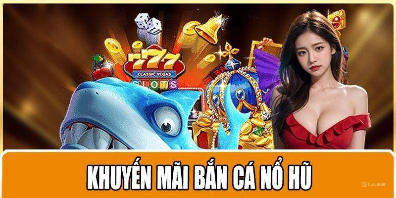 Tham gia ưu đãi tặng 100% bắn cá - nổ hũ cần lưu ý gì